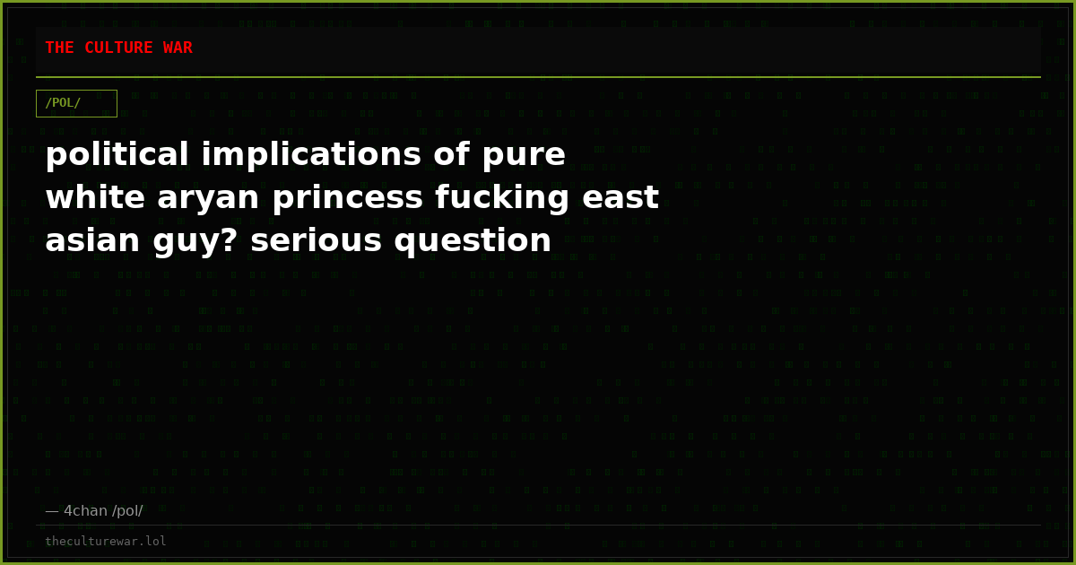political implications of pure white aryan princess fucking east asian guy? serious question