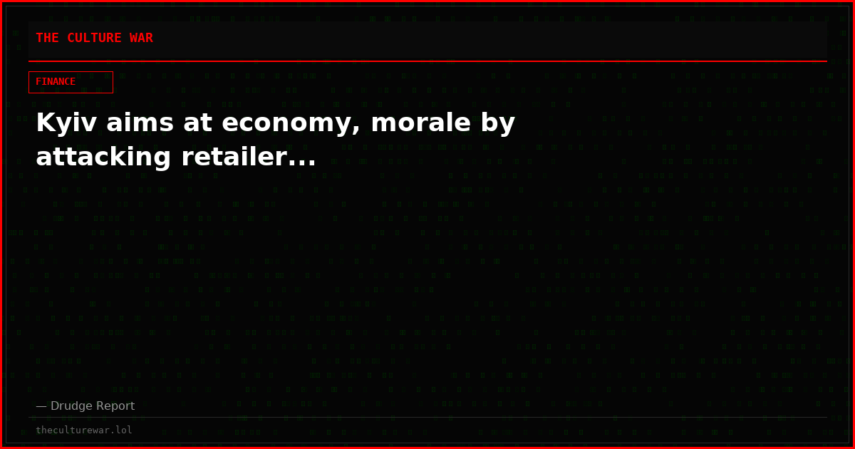 Kyiv aims at economy, morale by attacking retailer...