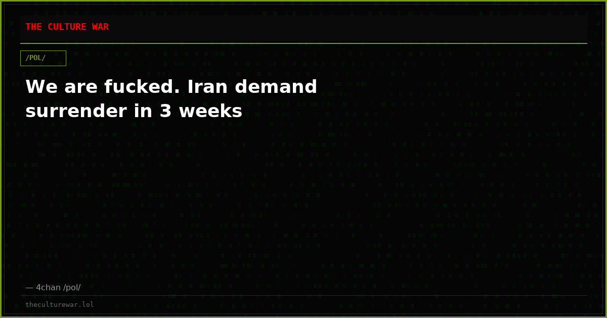 We are fucked. Iran demand surrender in 3 weeks