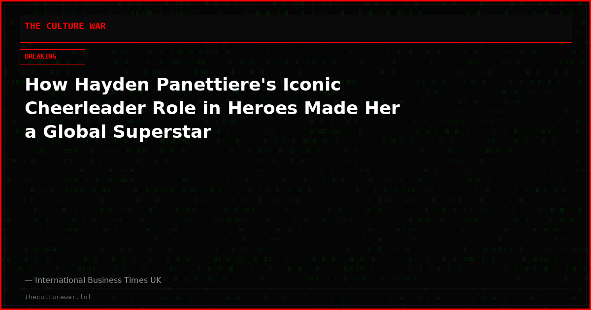 How Hayden Panettiere's Iconic Cheerleader Role in Heroes Made Her a Global Superstar