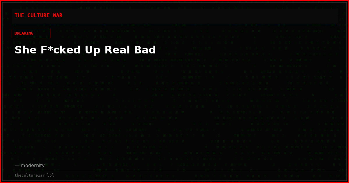 She F*cked Up Real Bad