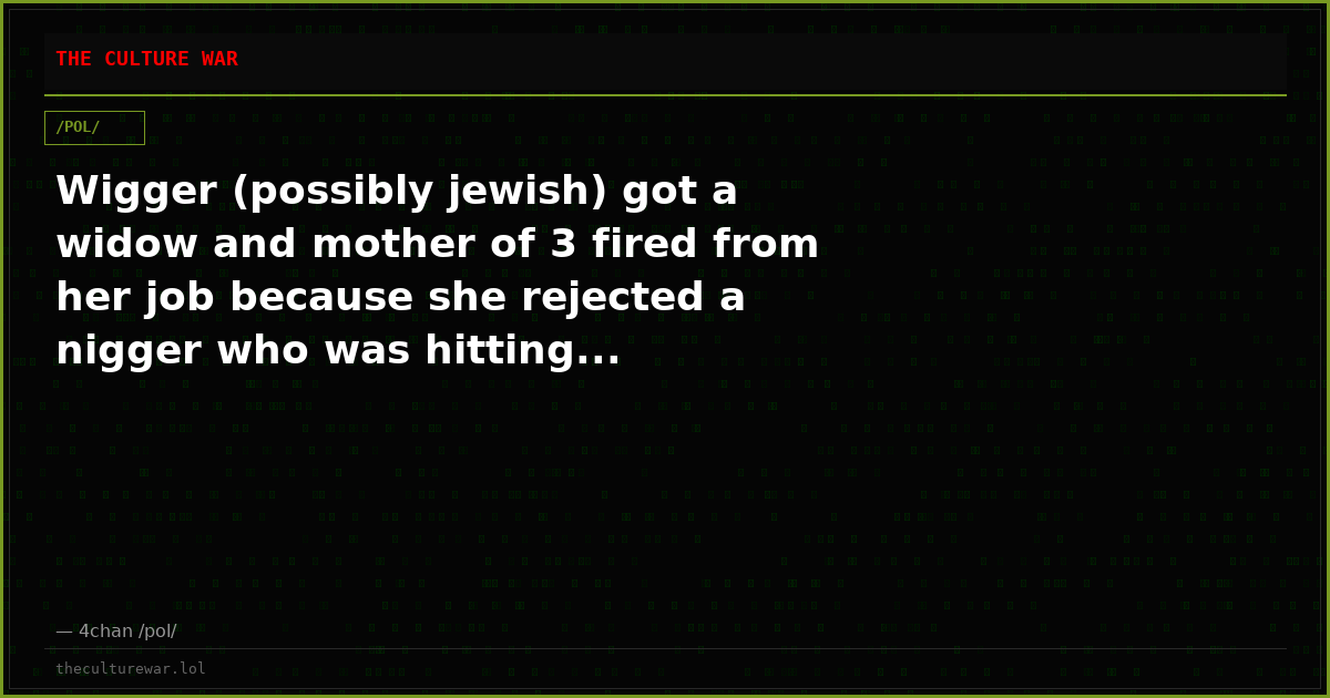 Wigger (possibly jewish) got a widow and mother of 3 fired from her job because she rejected a nigger who was hitting...