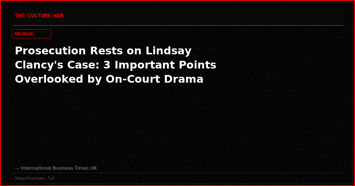 Prosecution Rests on Lindsay Clancy's Case: 3 Important Points Overlooked by On-Court Drama