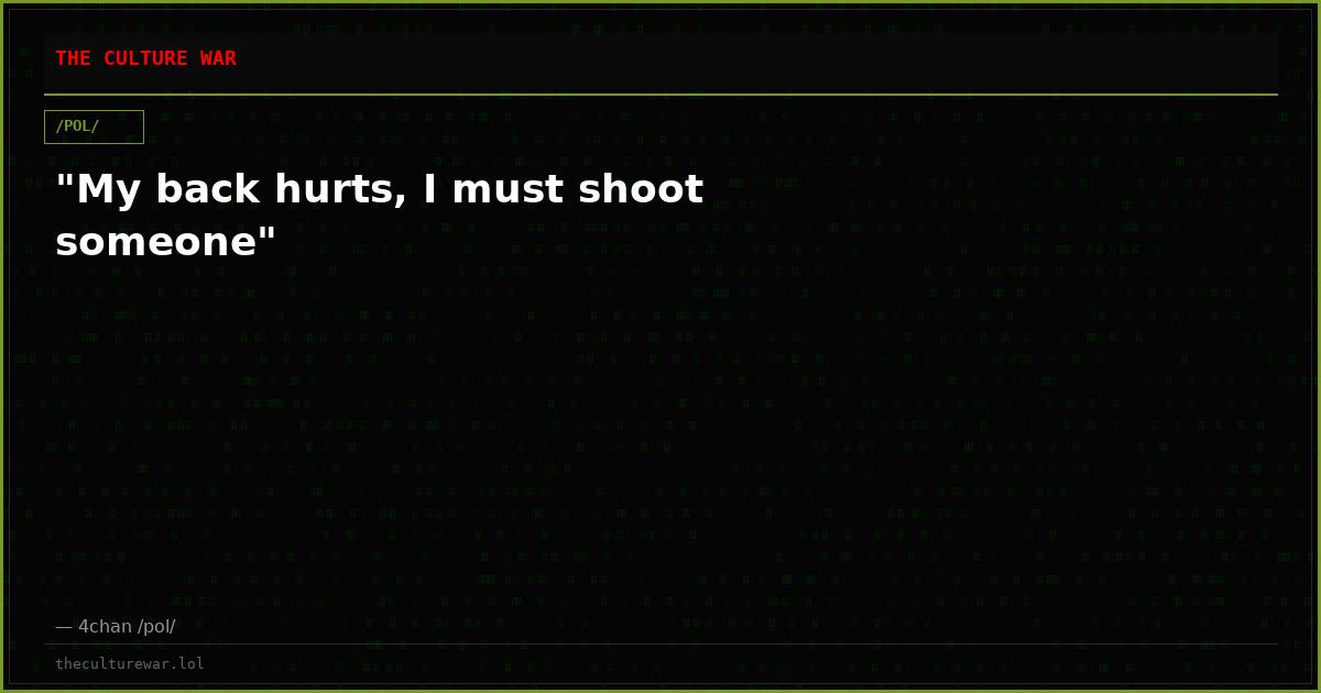 "My back hurts, I must shoot someone"