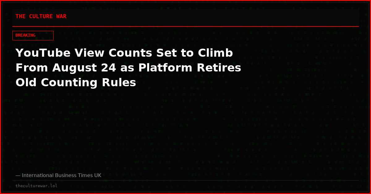 YouTube View Counts Set to Climb From August 24 as Platform Retires Old Counting Rules