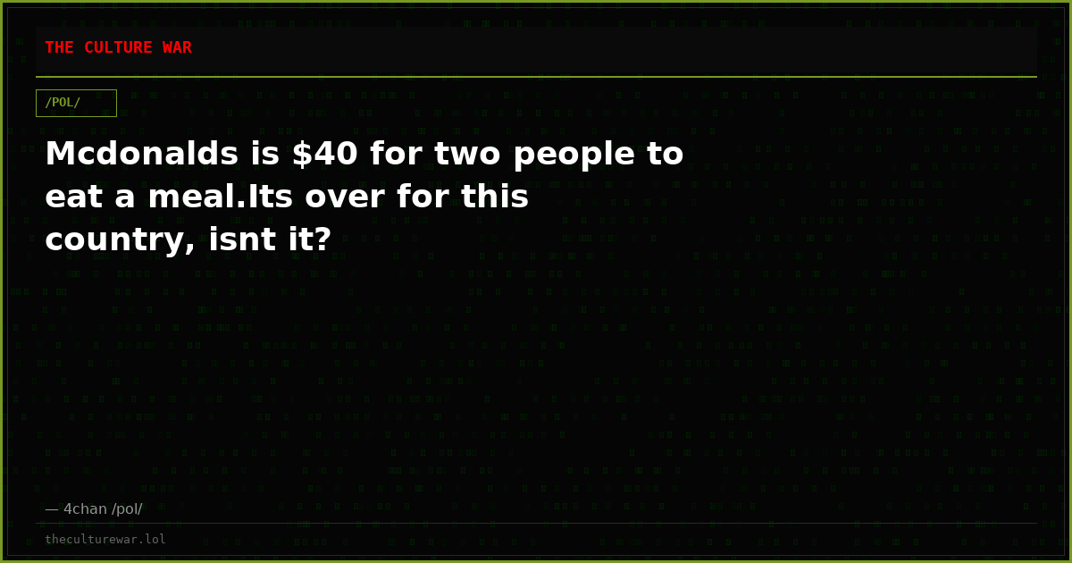 Mcdonalds is $40 for two people to eat a meal.Its over for this country, isnt it?
