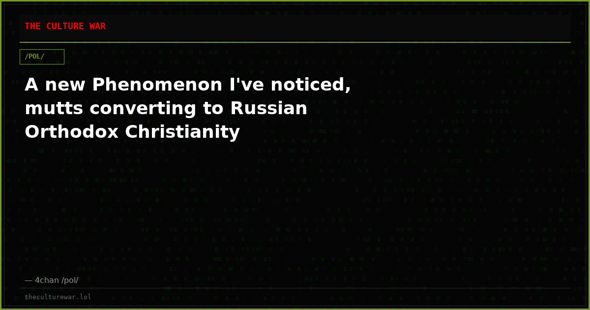 A new Phenomenon I've noticed, mutts converting to Russian Orthodox Christianity