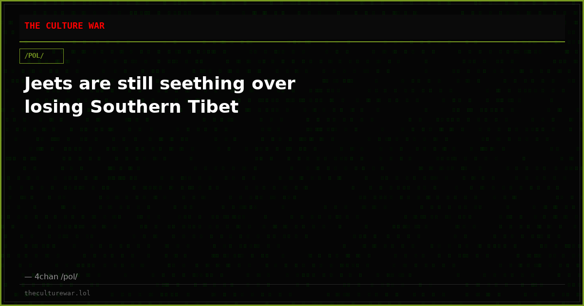 Jeets are still seething over losing Southern Tibet