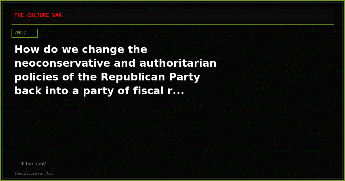 How do we change the neoconservative and authoritarian policies of the Republican Party back into a party of fiscal r...