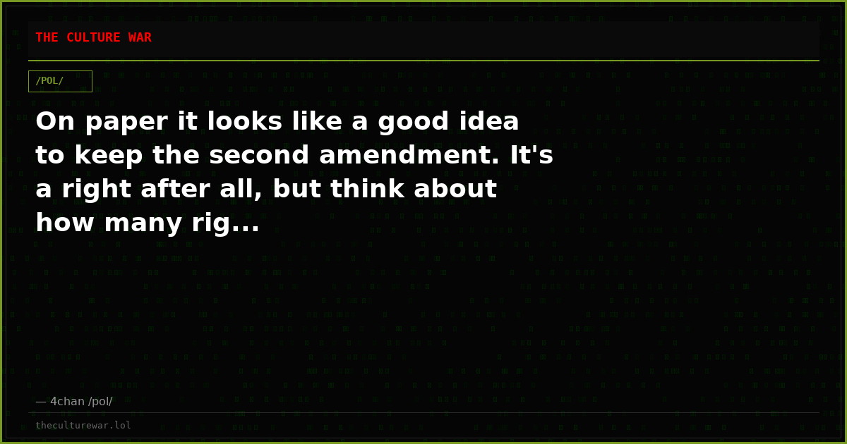 On paper it looks like a good idea to keep the second amendment. It's a right after all, but think about how many rig...