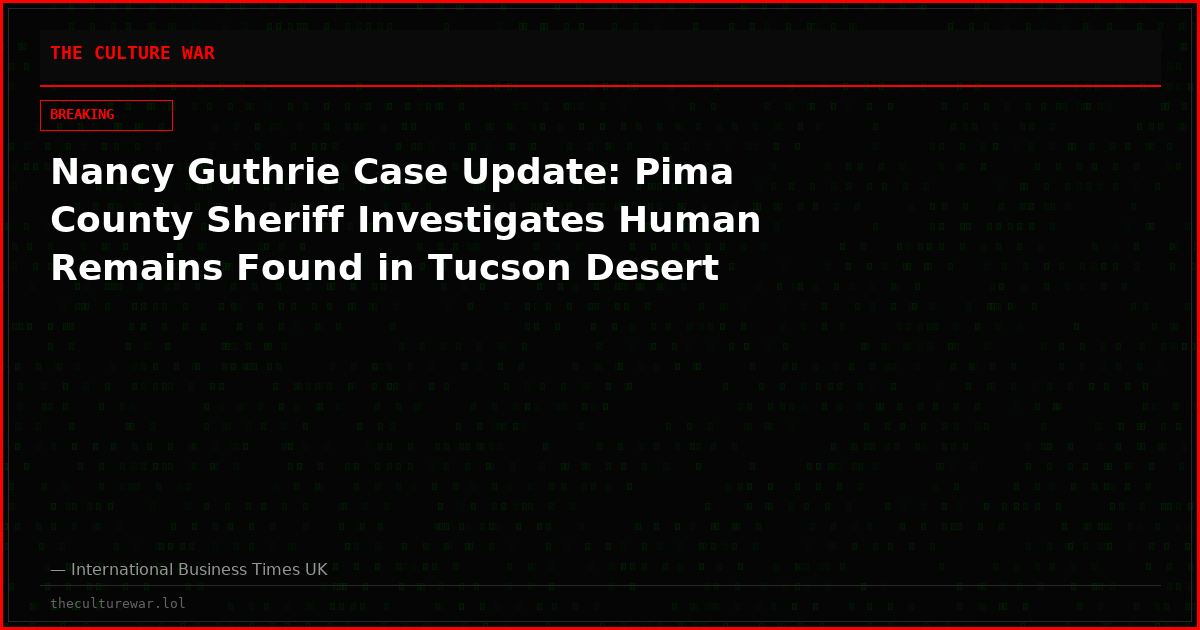 Nancy Guthrie Case Update: Pima County Sheriff Investigates Human Remains Found in Tucson Desert