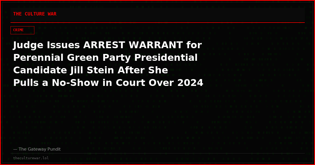 Judge Issues ARREST WARRANT for Perennial Green Party Presidential Candidate Jill Stein After She Pulls a No-Show in Court Over 2024 Cop Assault Charges