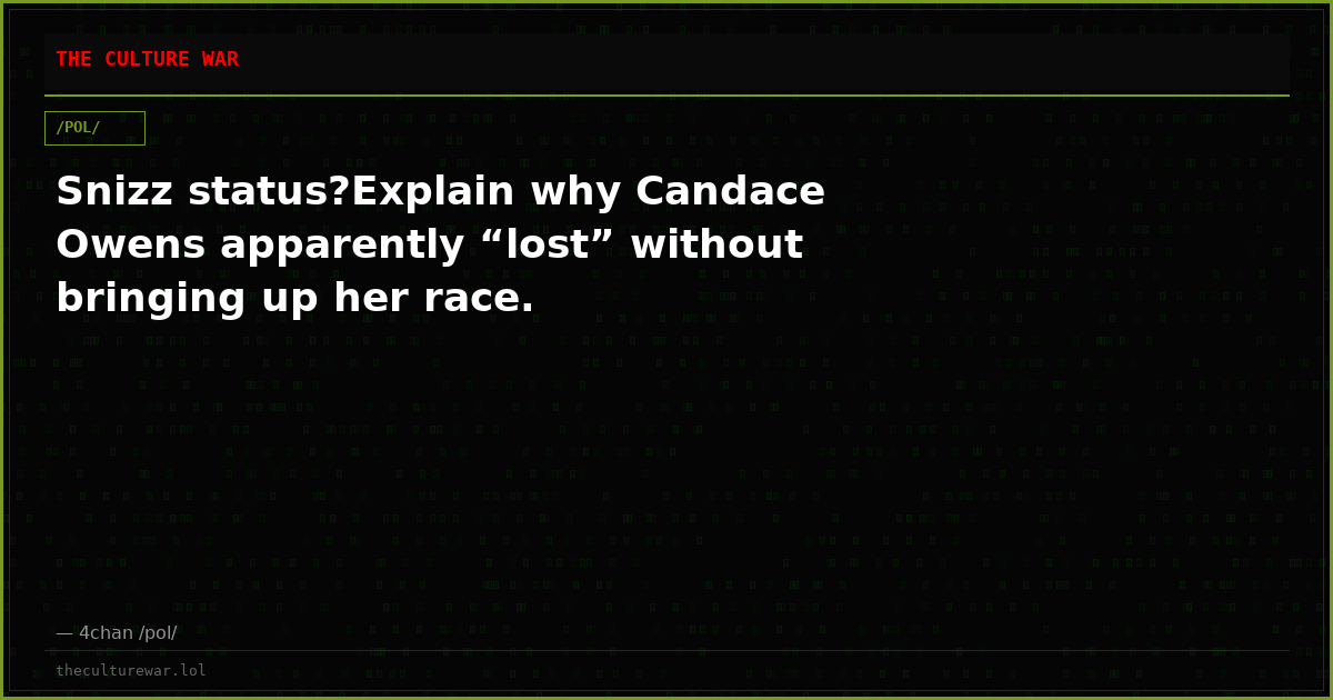 Snizz status?Explain why Candace Owens apparently “lost” without bringing up her race.