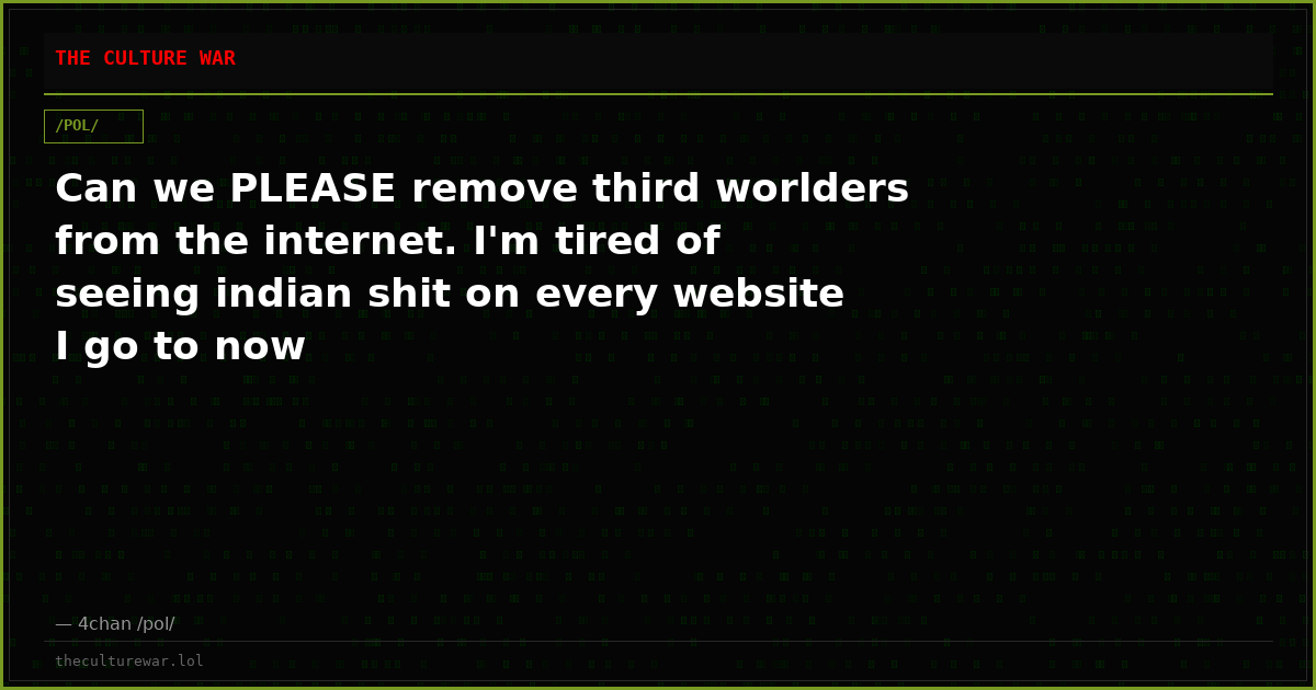 Can we PLEASE remove third worlders from the internet. I'm tired of seeing indian shit on every website I go to now