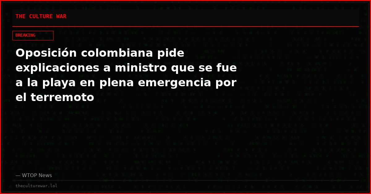 Oposición colombiana pide explicaciones a ministro que se fue a la playa en plena emergencia por el terremoto