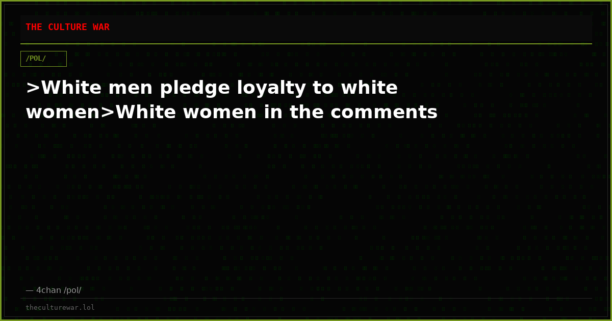 >White men pledge loyalty to white women>White women in the comments
