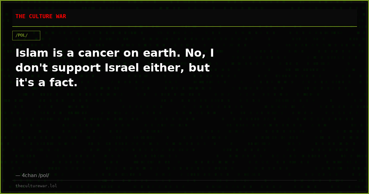 Islam is a cancer on earth. No, I don't support Israel either, but it's a fact.