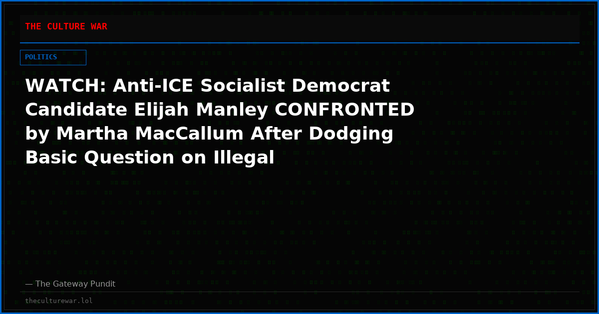 WATCH: Anti-ICE Socialist Democrat Candidate Elijah Manley CONFRONTED by Martha MacCallum After Dodging Basic Question on Illegal Immigration