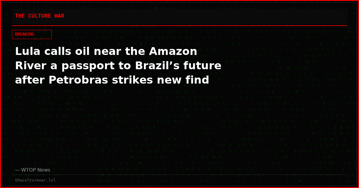 Lula calls oil near the Amazon River a passport to Brazil’s future after Petrobras strikes new find