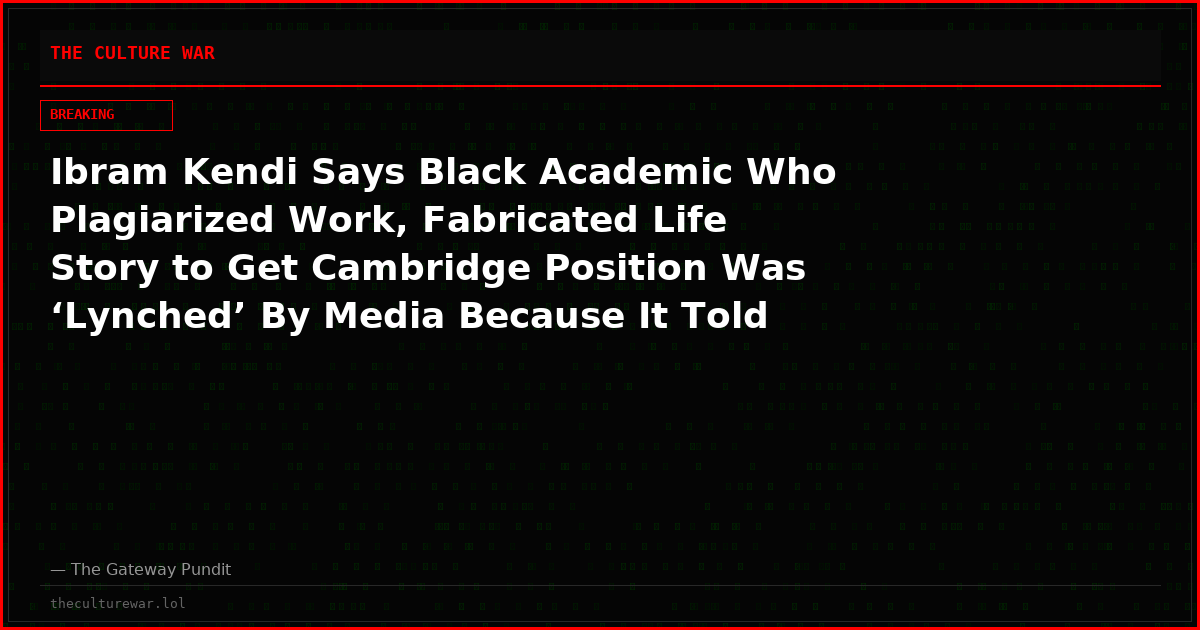 Ibram Kendi Says Black Academic Who Plagiarized Work, Fabricated Life Story to Get Cambridge Position Was ‘Lynched’ By Media Because It Told the Truth