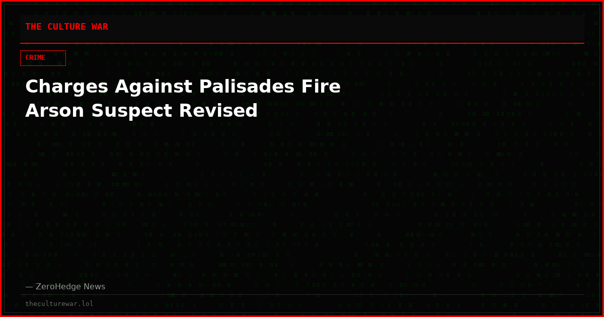 Charges Against Palisades Fire Arson Suspect Revised