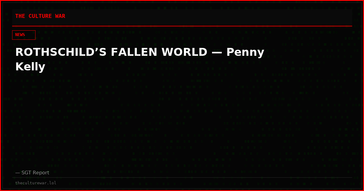 ROTHSCHILD’S FALLEN WORLD — Penny Kelly