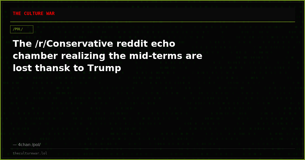 The /r/Conservative reddit echo chamber realizing the mid-terms are lost thansk to Trump