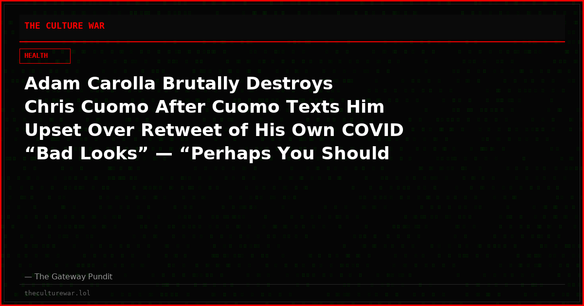 Adam Carolla Brutally Destroys Chris Cuomo After Cuomo Texts Him Upset Over Retweet of His Own COVID “Bad Looks” — “Perhaps You Should Have Shut the F*ck Up Back Then”