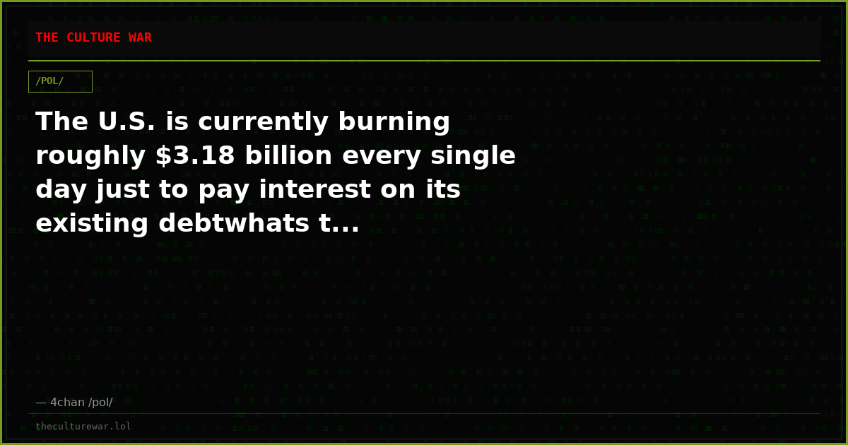 The U.S. is currently burning roughly $3.18 billion every single day just to pay interest on its existing debtwhats t...