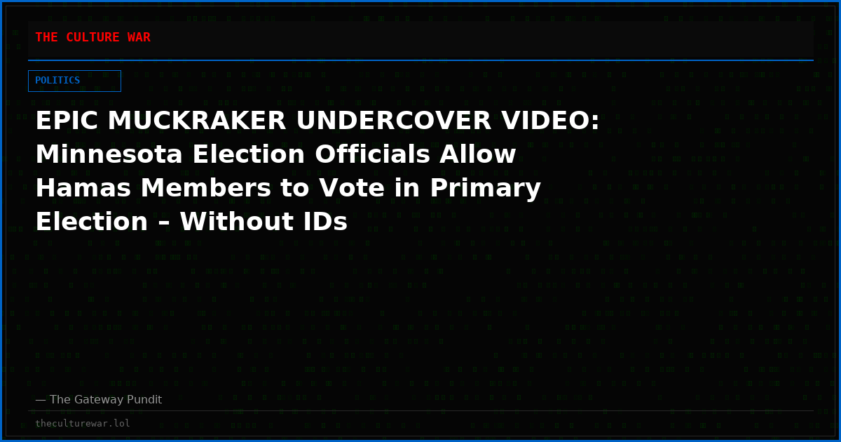 EPIC MUCKRAKER UNDERCOVER VIDEO: Minnesota Election Officials Allow Hamas Members to Vote in Primary Election – Without IDs