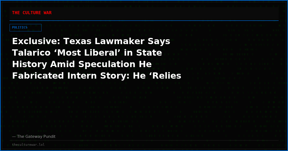 Exclusive: Texas Lawmaker Says Talarico ‘Most Liberal’ in State History Amid Speculation He Fabricated Intern Story: He ‘Relies on Dishonesty’