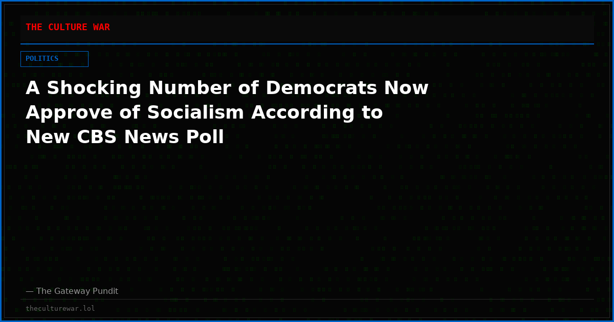 A Shocking Number of Democrats Now Approve of Socialism According to New CBS News Poll
