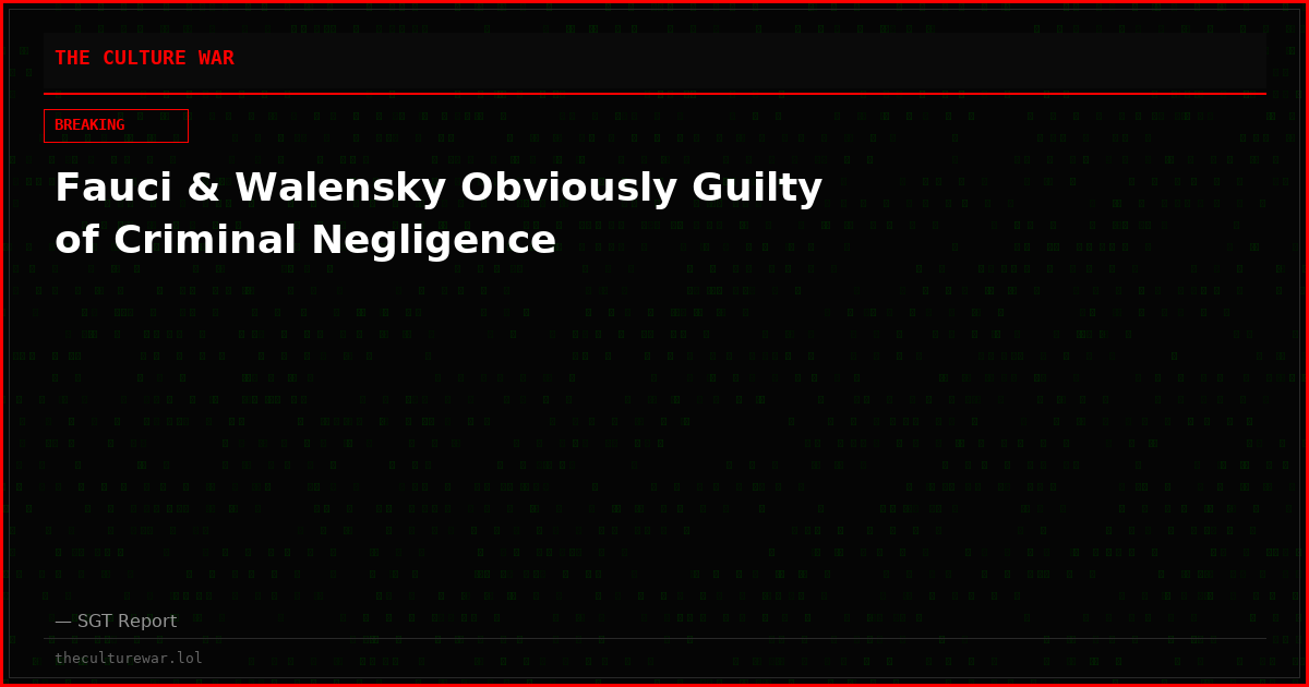 Fauci & Walensky Obviously Guilty of Criminal Negligence
