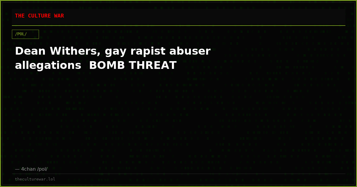 Dean Withers, gay rapist abuser allegations  BOMB THREAT