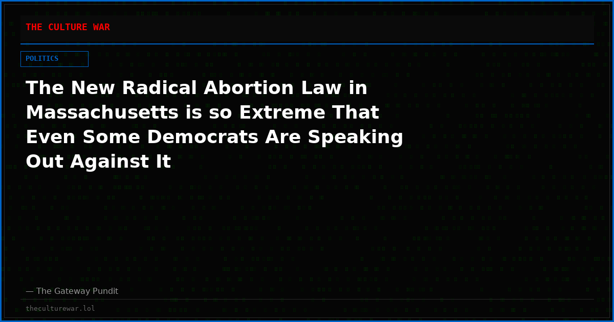 The New Radical Abortion Law in Massachusetts is so Extreme That Even Some Democrats Are Speaking Out Against It