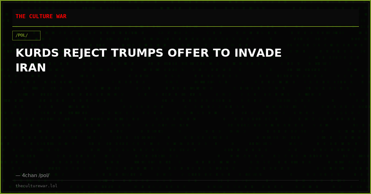 KURDS REJECT TRUMPS OFFER TO INVADE IRAN