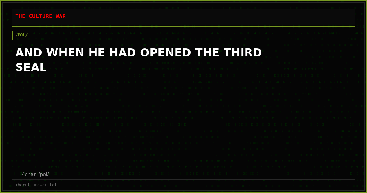 AND WHEN HE HAD OPENED THE THIRD SEAL