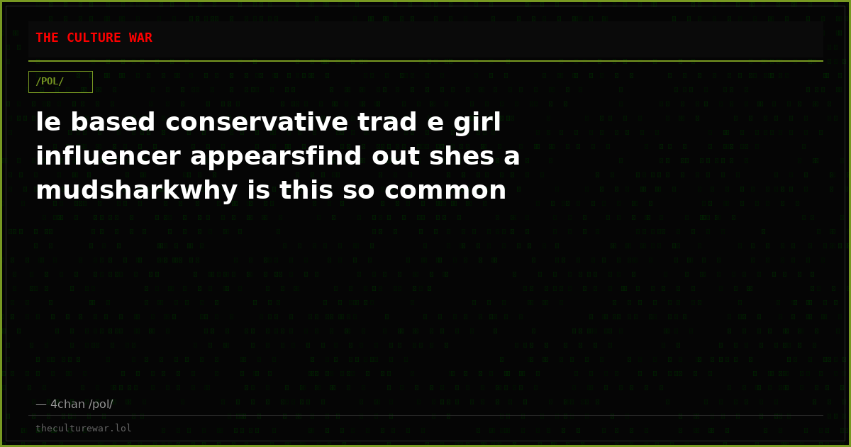 le based conservative trad e girl influencer appearsfind out shes a mudsharkwhy is this so common