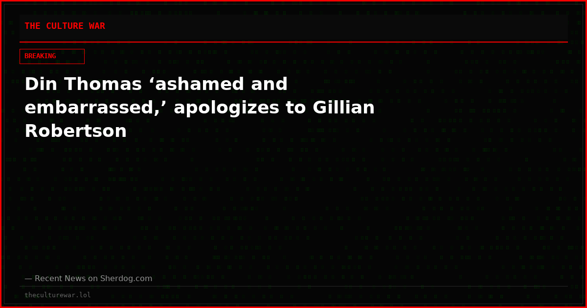 Din Thomas ‘ashamed and embarrassed,’ apologizes to Gillian Robertson