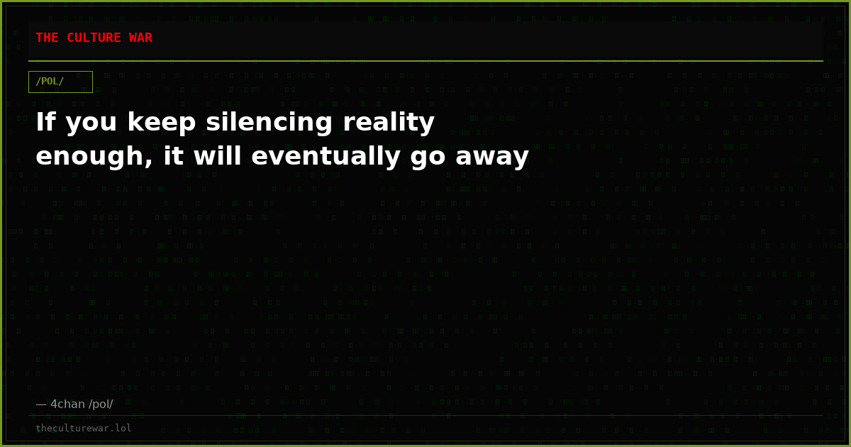 If you keep silencing reality enough, it will eventually go away
