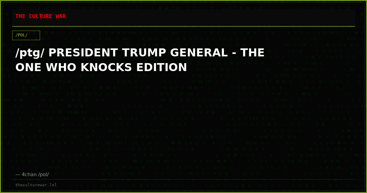 /ptg/ PRESIDENT TRUMP GENERAL - THE ONE WHO KNOCKS EDITION