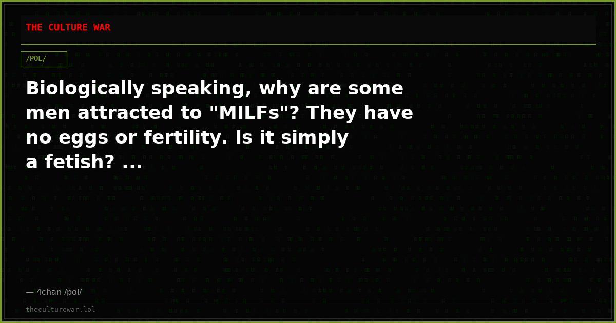 Biologically speaking, why are some men attracted to "MILFs"? They have no eggs or fertility. Is it simply a fetish? ...