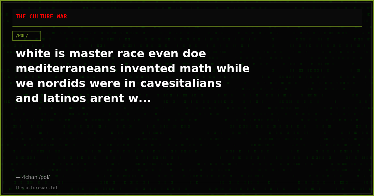 white is master race even doe mediterraneans invented math while we nordids were in cavesitalians and latinos arent w...