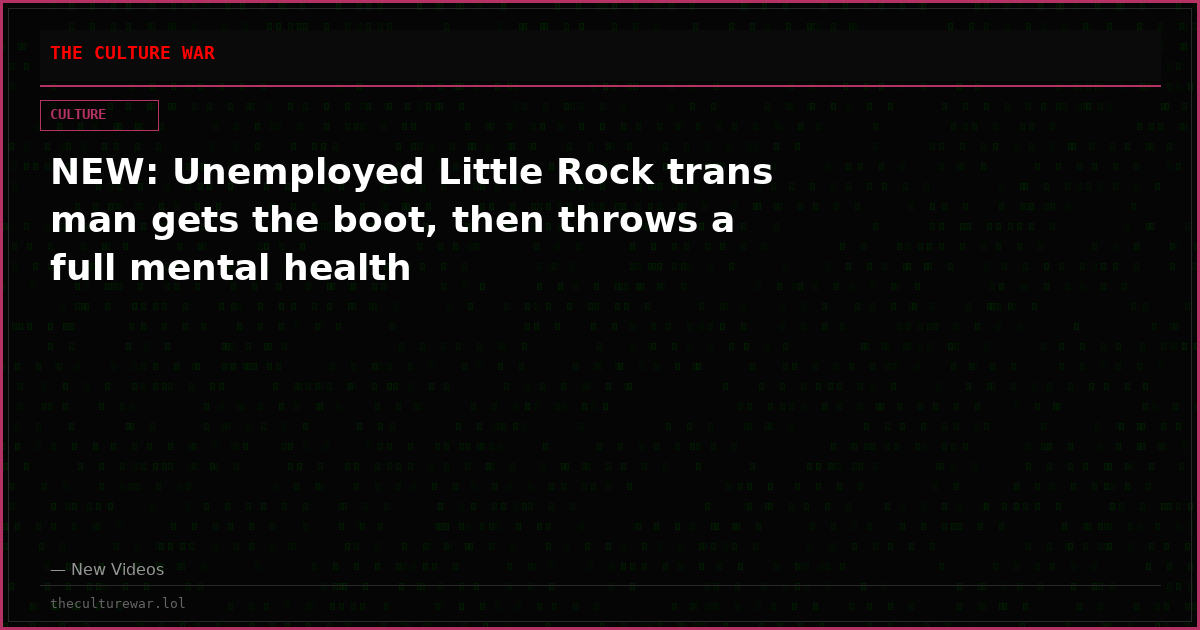 NEW: Unemployed Little Rock trans man gets the boot, then throws a full mental health
