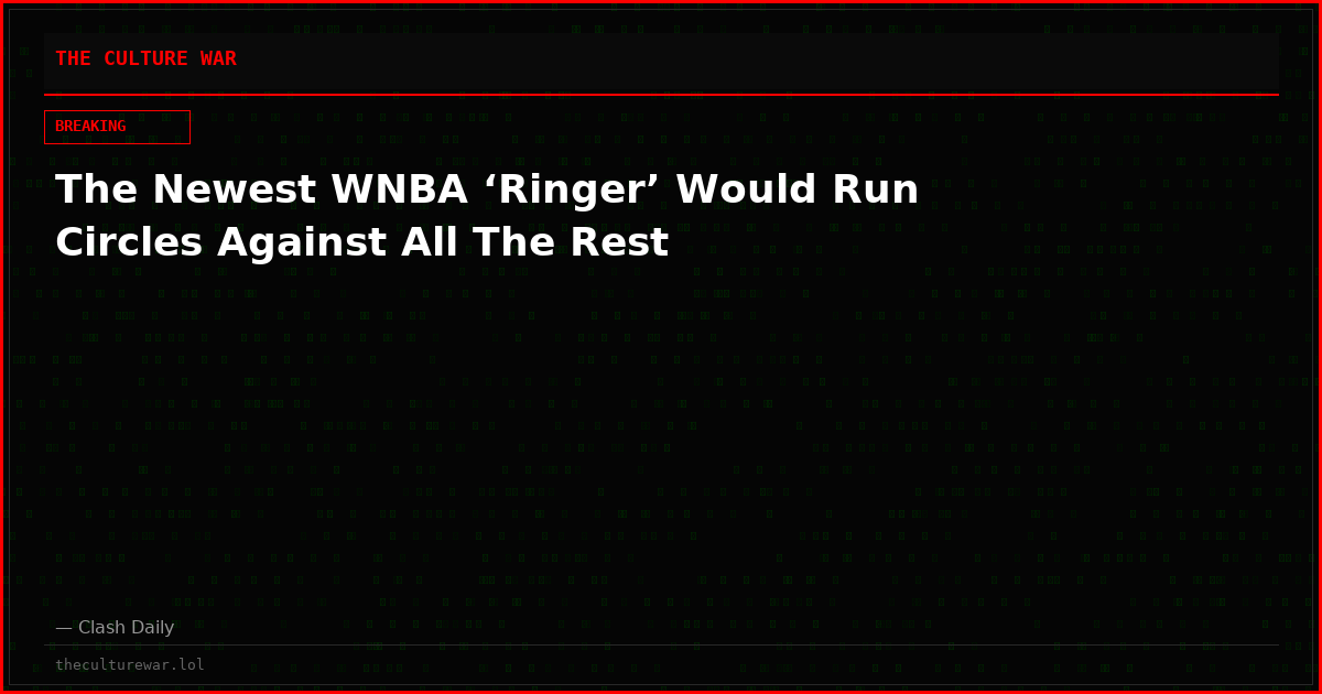 The Newest WNBA ‘Ringer’ Would Run Circles Against All The Rest