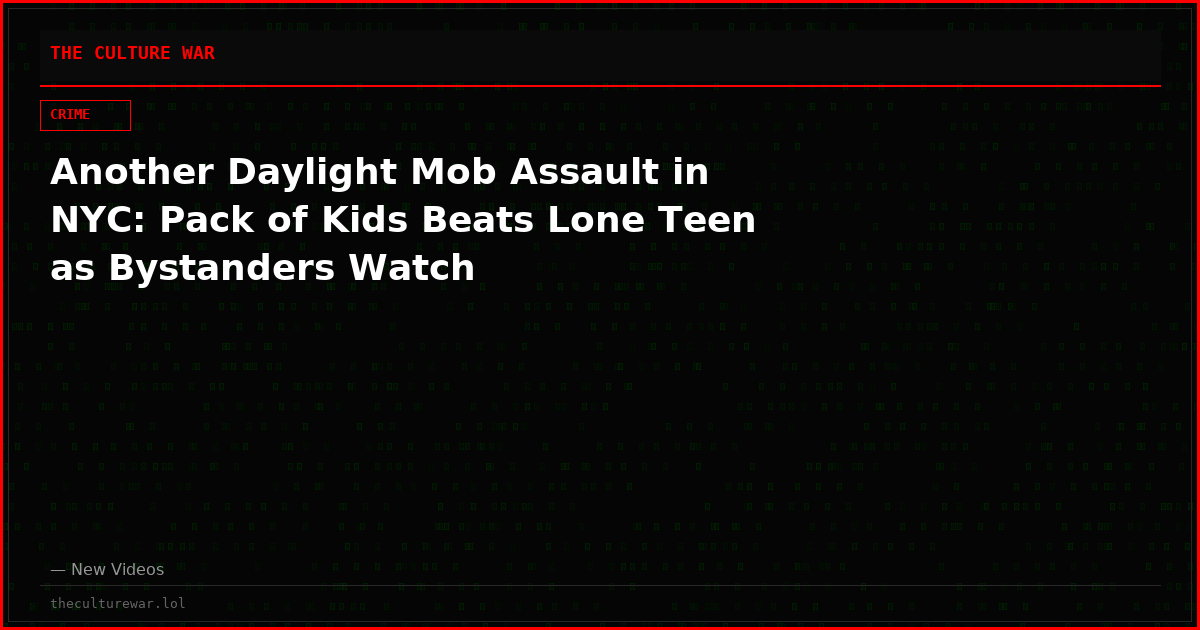 Another Daylight Mob Assault in NYC: Pack of Kids Beats Lone Teen as Bystanders Watch