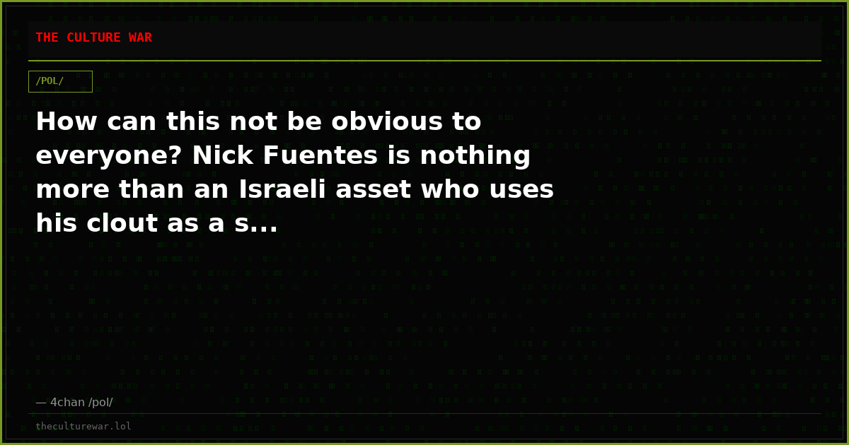 How can this not be obvious to everyone? Nick Fuentes is nothing more than an Israeli asset who uses his clout as a s...