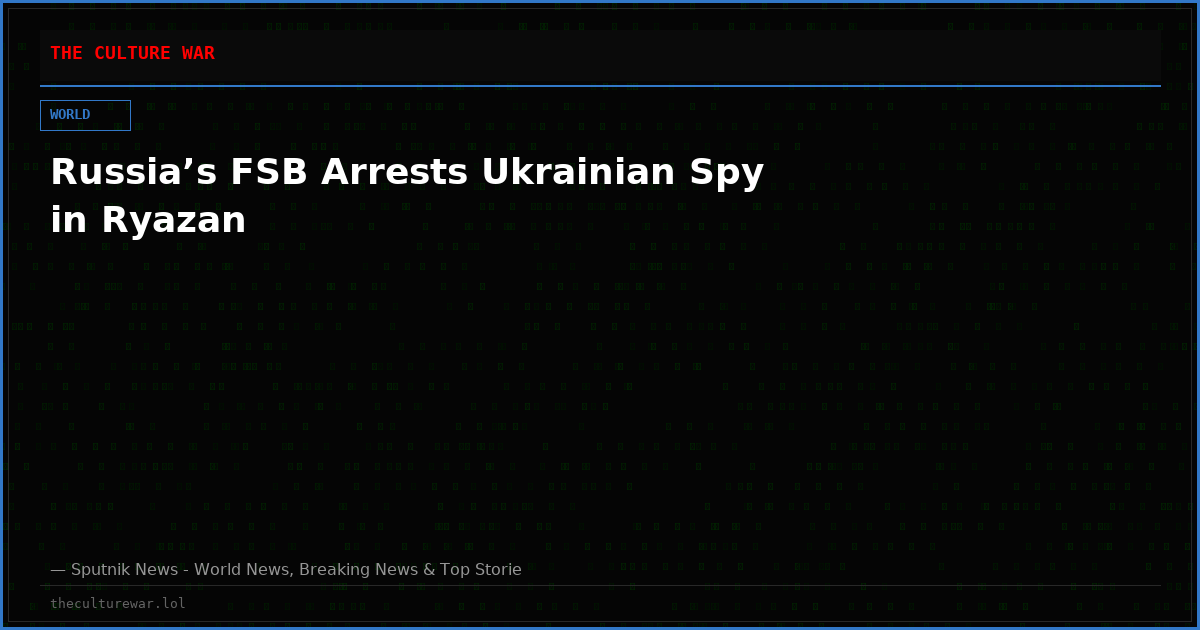 Russia’s FSB Arrests Ukrainian Spy in Ryazan