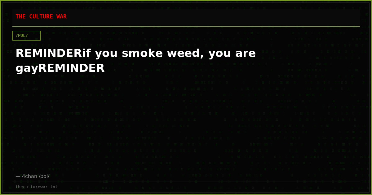 REMINDERif you smoke weed, you are gayREMINDER