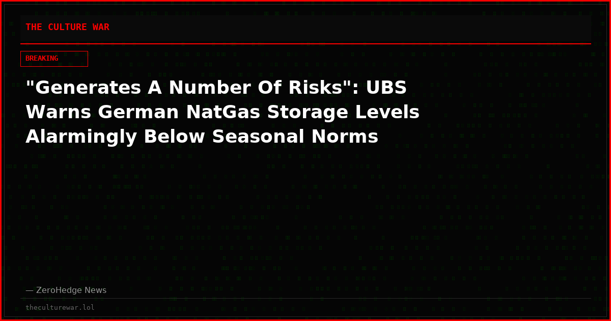 "Generates A Number Of Risks": UBS Warns German NatGas Storage Levels Alarmingly Below Seasonal Norms